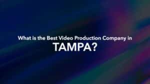 What is the best video production company in Tampa?